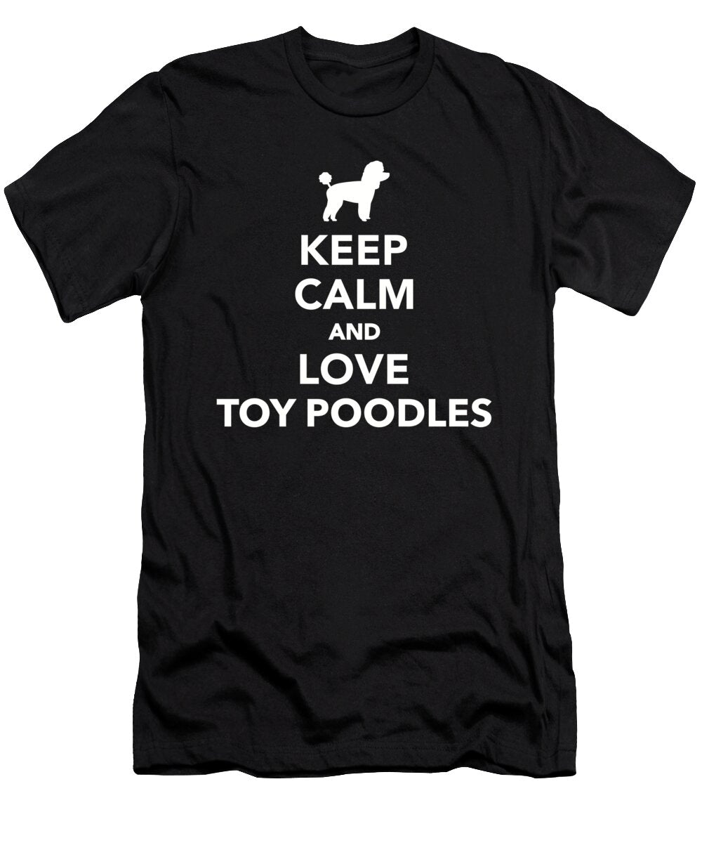 Keep Calm and Love Toy Poodles By Designzz T-Shirt