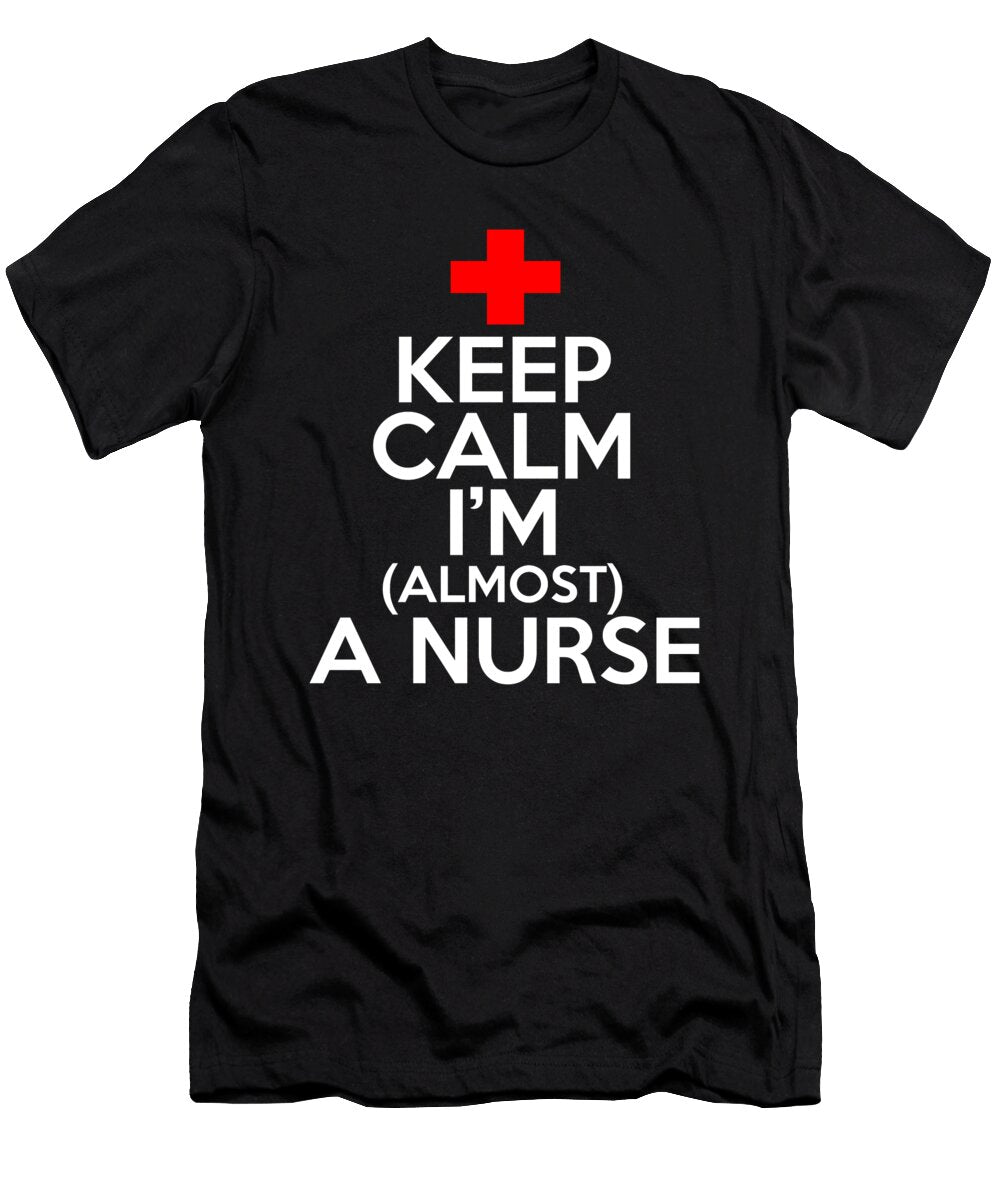 Keep Calm Im Almost a Nurse Jacob Zelazny T-Shirt