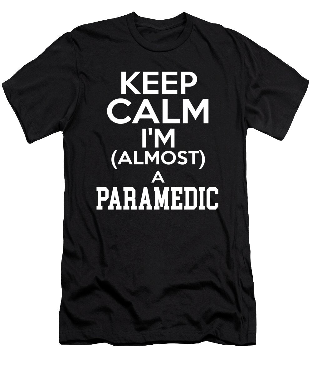 Keep Calm Im Almost a Paramedic the Primal Matriarch Art T-Shirt
