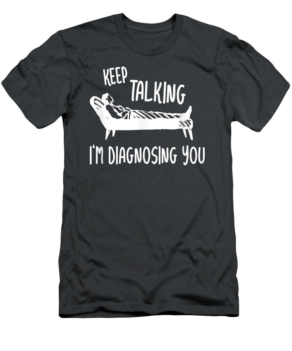 Keep Talking Im Diagnosing You Psychoanalyst Couch Health Day Awsw Wafa T-Shirt