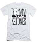 Keto Diet This Mama Runs on Ketones Lchf Low Carb High Fat Healthy Keto Lifestyle Kanig Designs T-Shirt