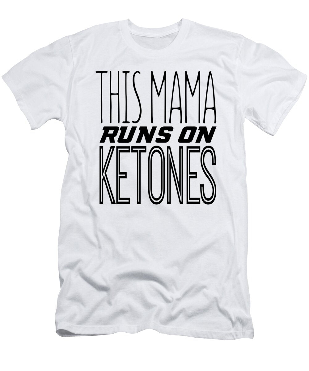 Keto Diet This Mama Runs on Ketones Lchf Low Carb High Fat Healthy Keto Lifestyle Kanig Designs T-Shirt