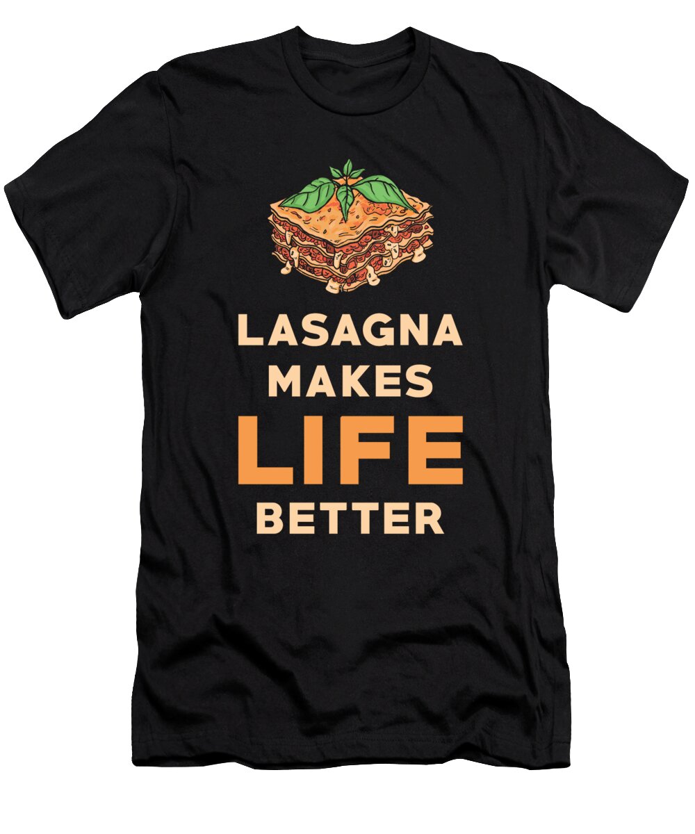 Lasagna Makes Life Better Manuel Schmucker T-Shirt