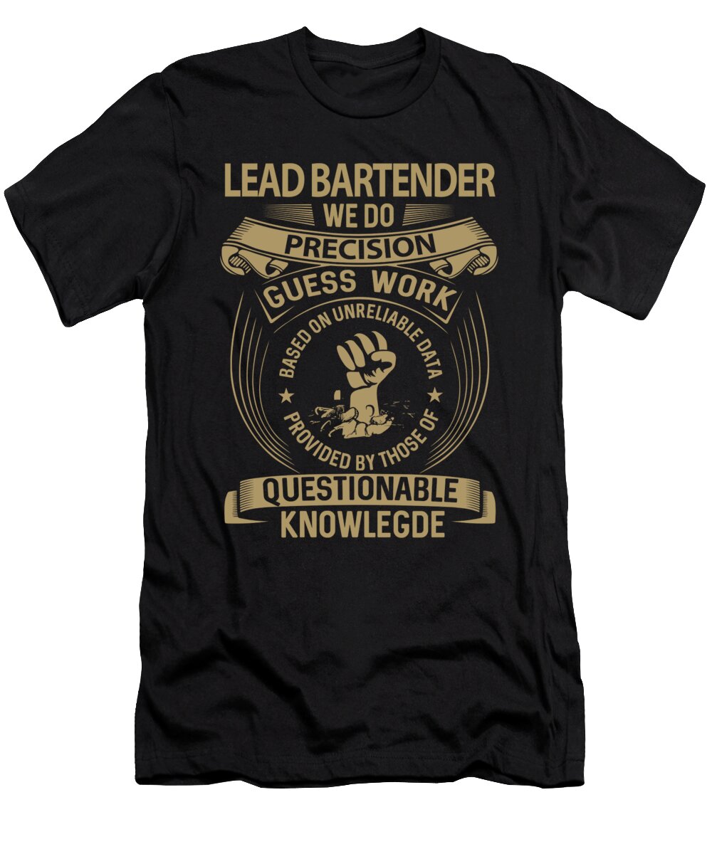 Lead Bartender We Do Precision Job Gift Item Shi Hu Kang T-Shirt