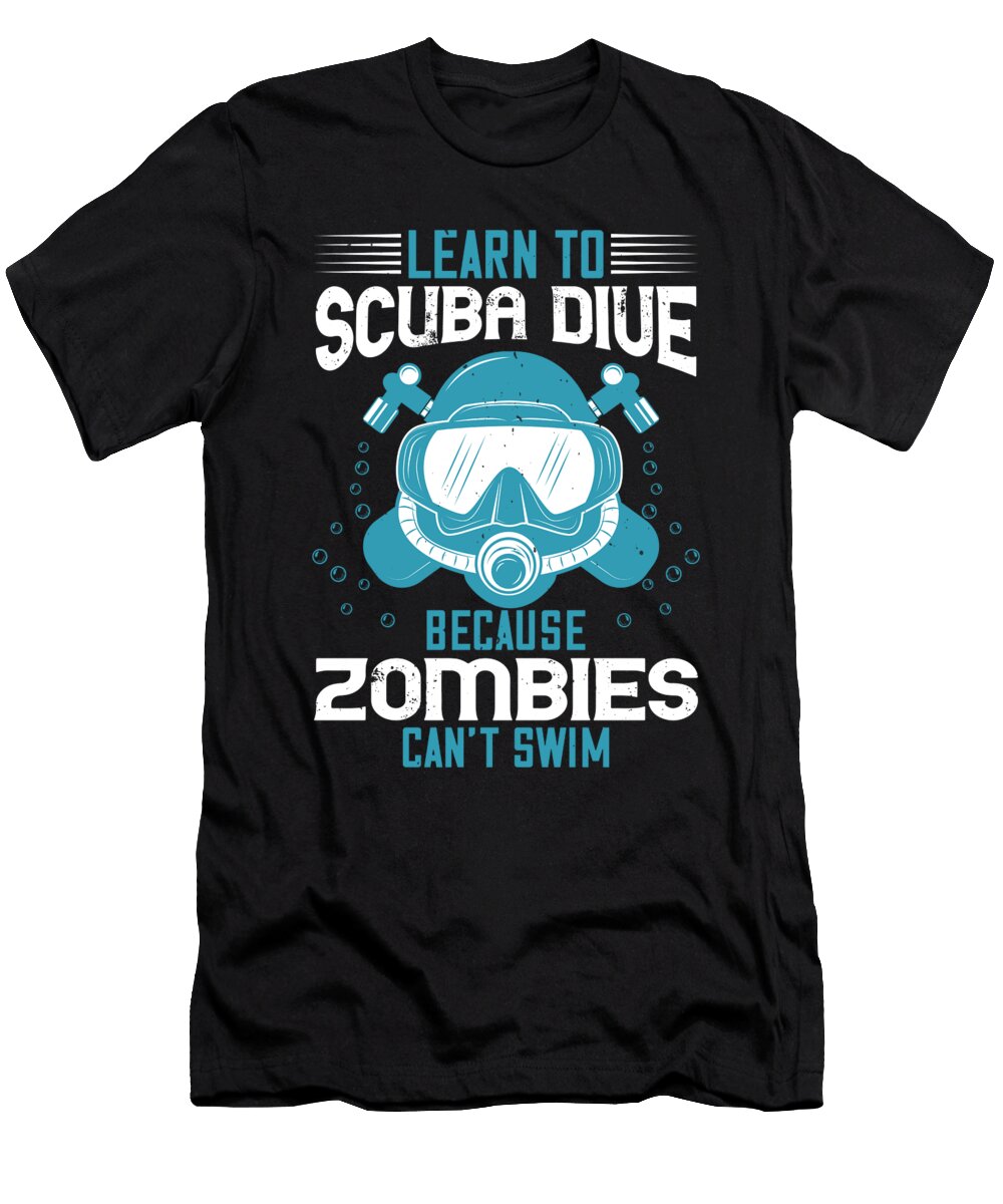 Learn to Scuba Dive Because Zombies Cant Swim Jacob Zelazny T-Shirt