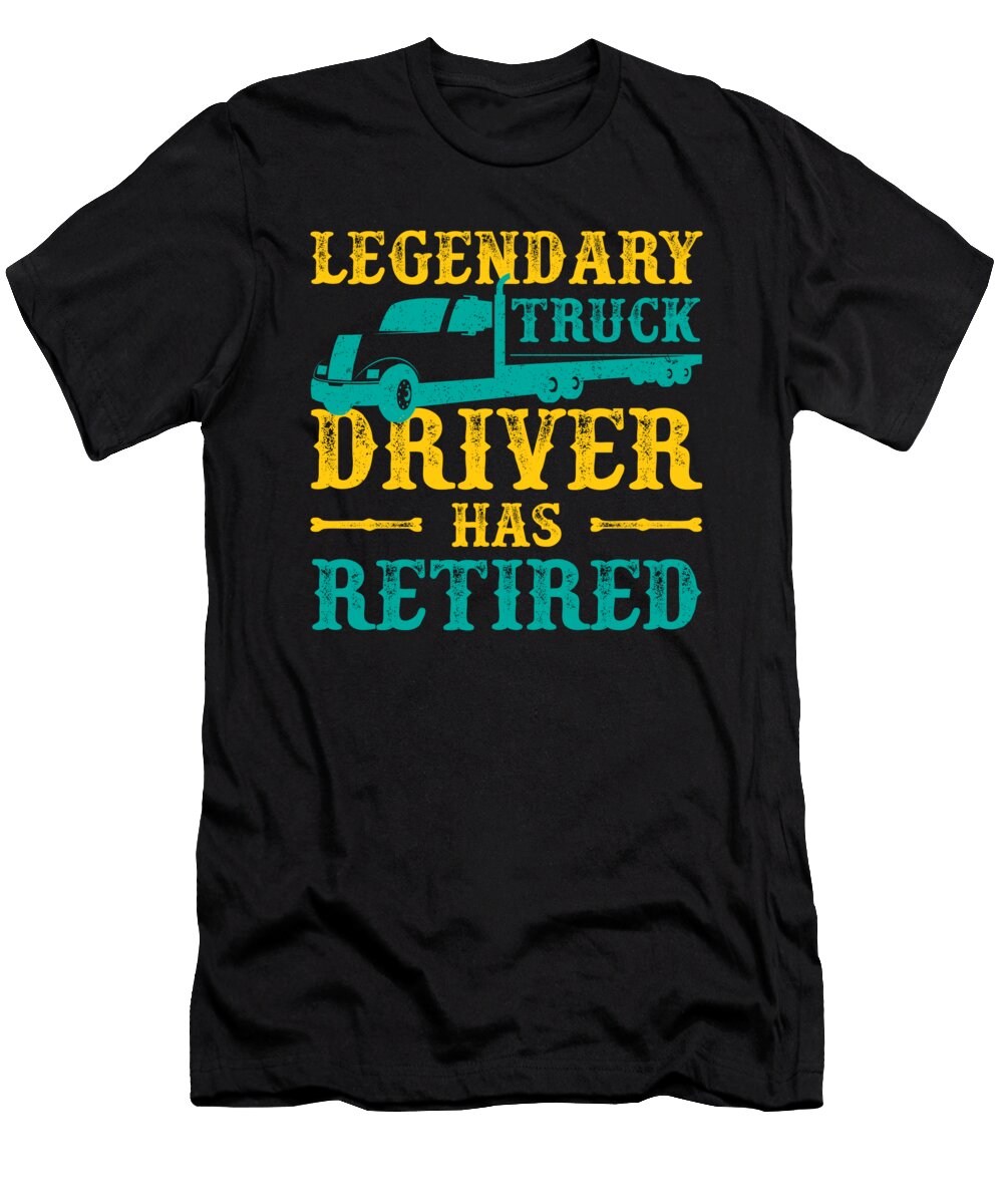 Legendary Truck Driver Has Retired Driver Gift Thomas Larch T-Shirt