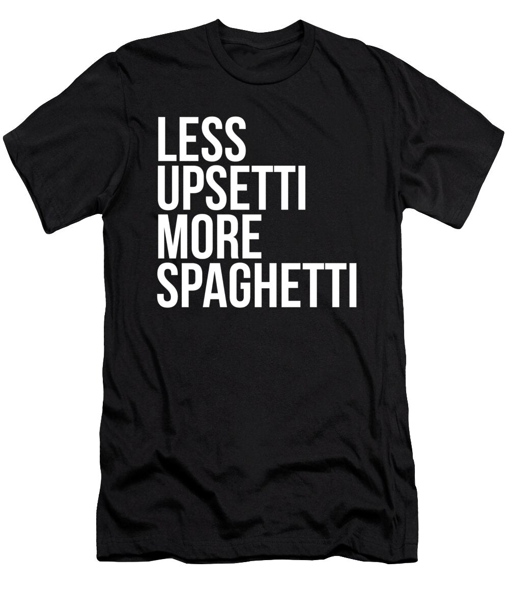 Less Upsetti More Spaghetti Pasta Lover Noirty Designs T-Shirt