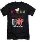 Let the Beat Drop Adenosine Design for a Nurse Bi Nutz T-Shirt