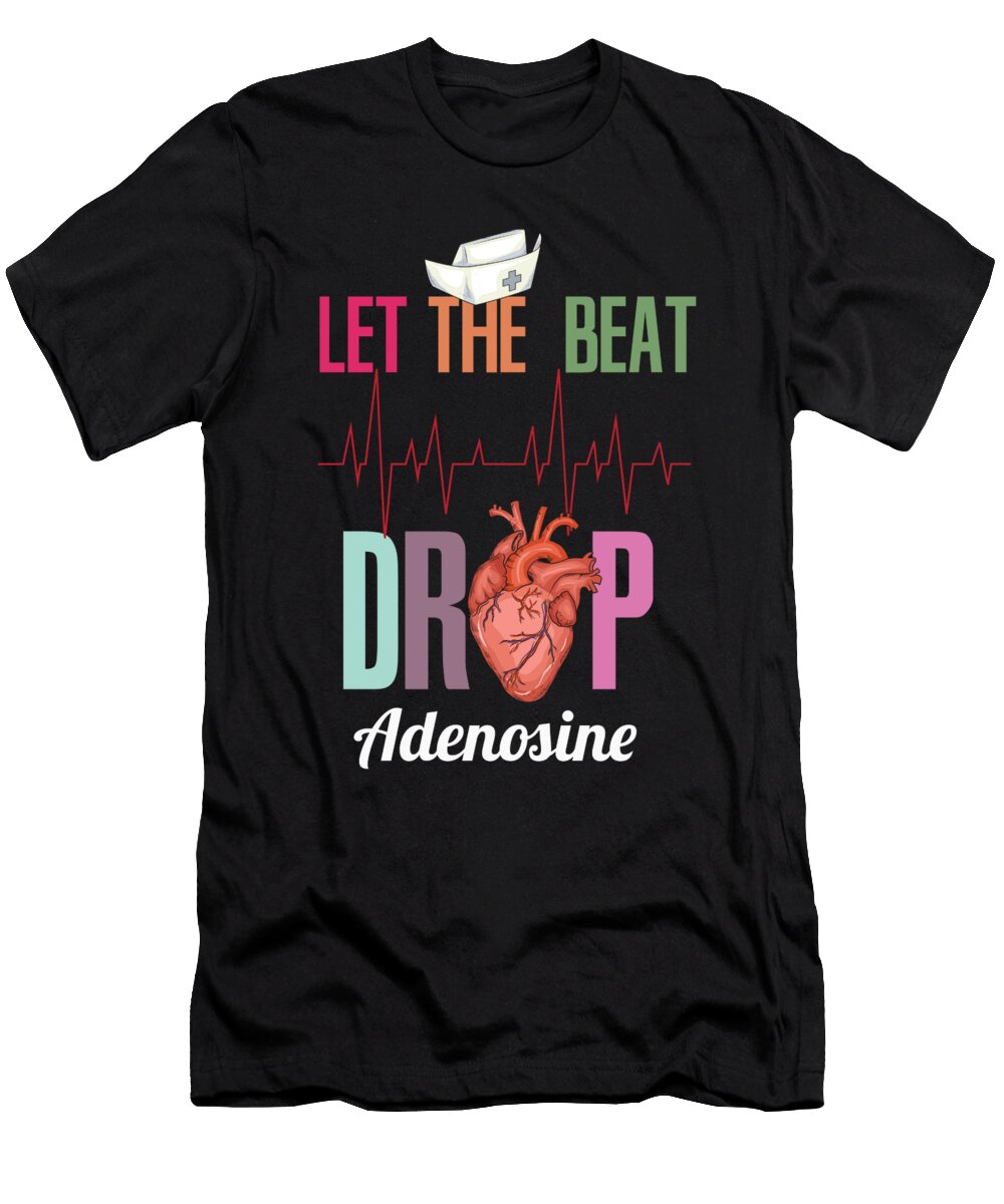 Let the Beat Drop Adenosine Design for a Nurse Bi Nutz T-Shirt