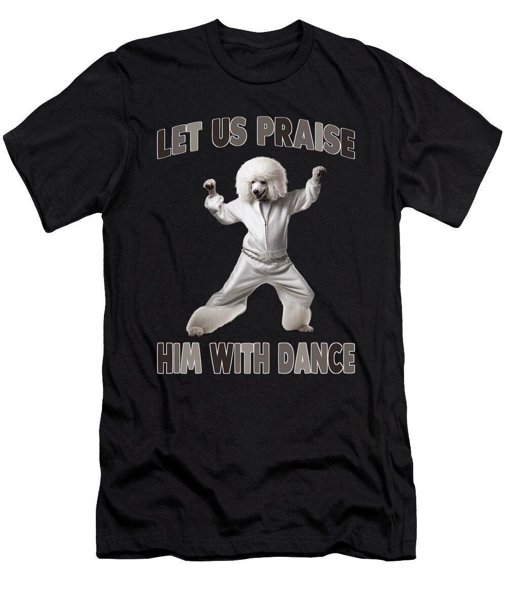 Let US Praise Him with Dance Dog Charm Zyneu Gangd T-Shirt