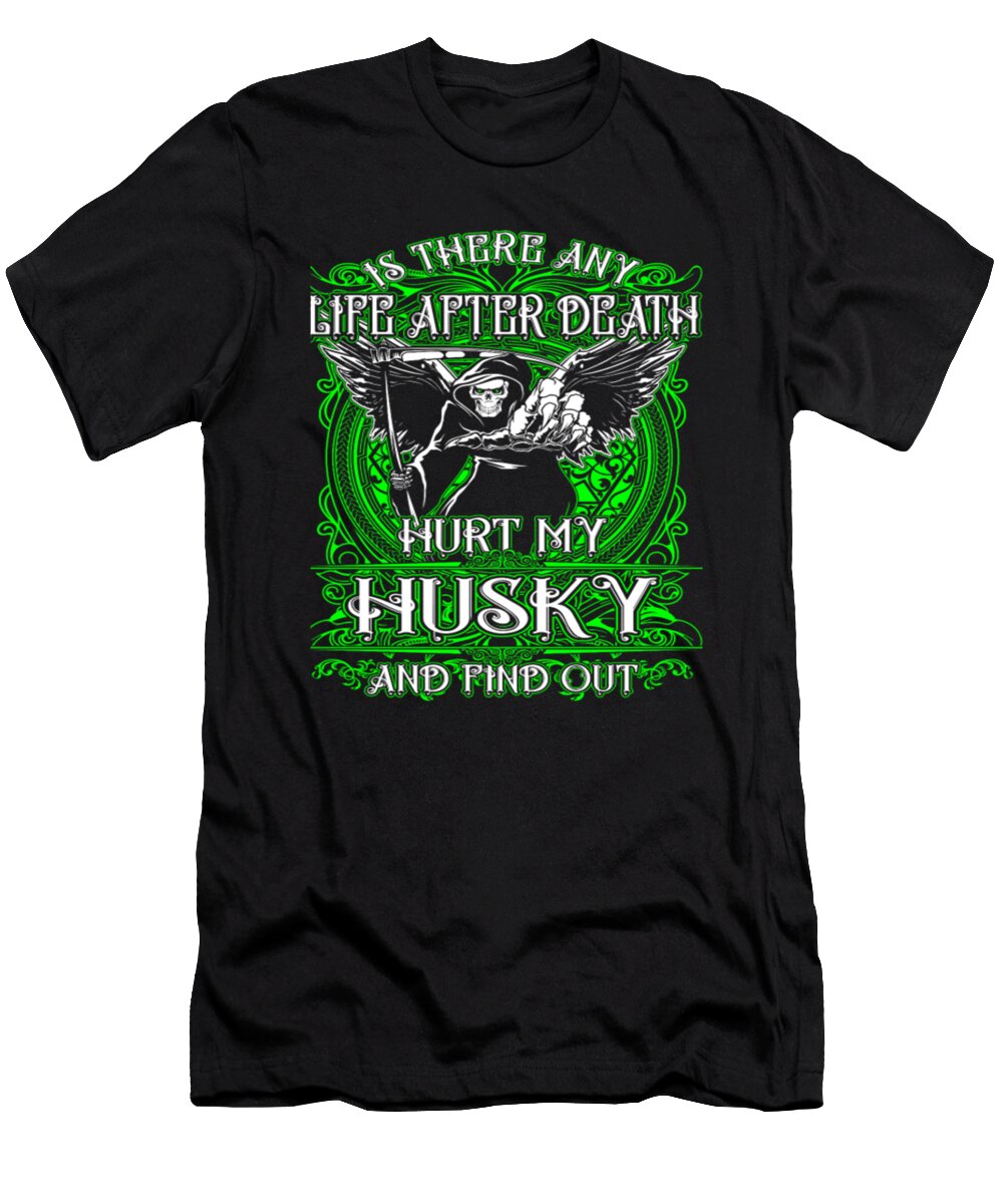 Life After Death Hurt My Husky Dog Tinh Tran Le Thanh T-Shirt