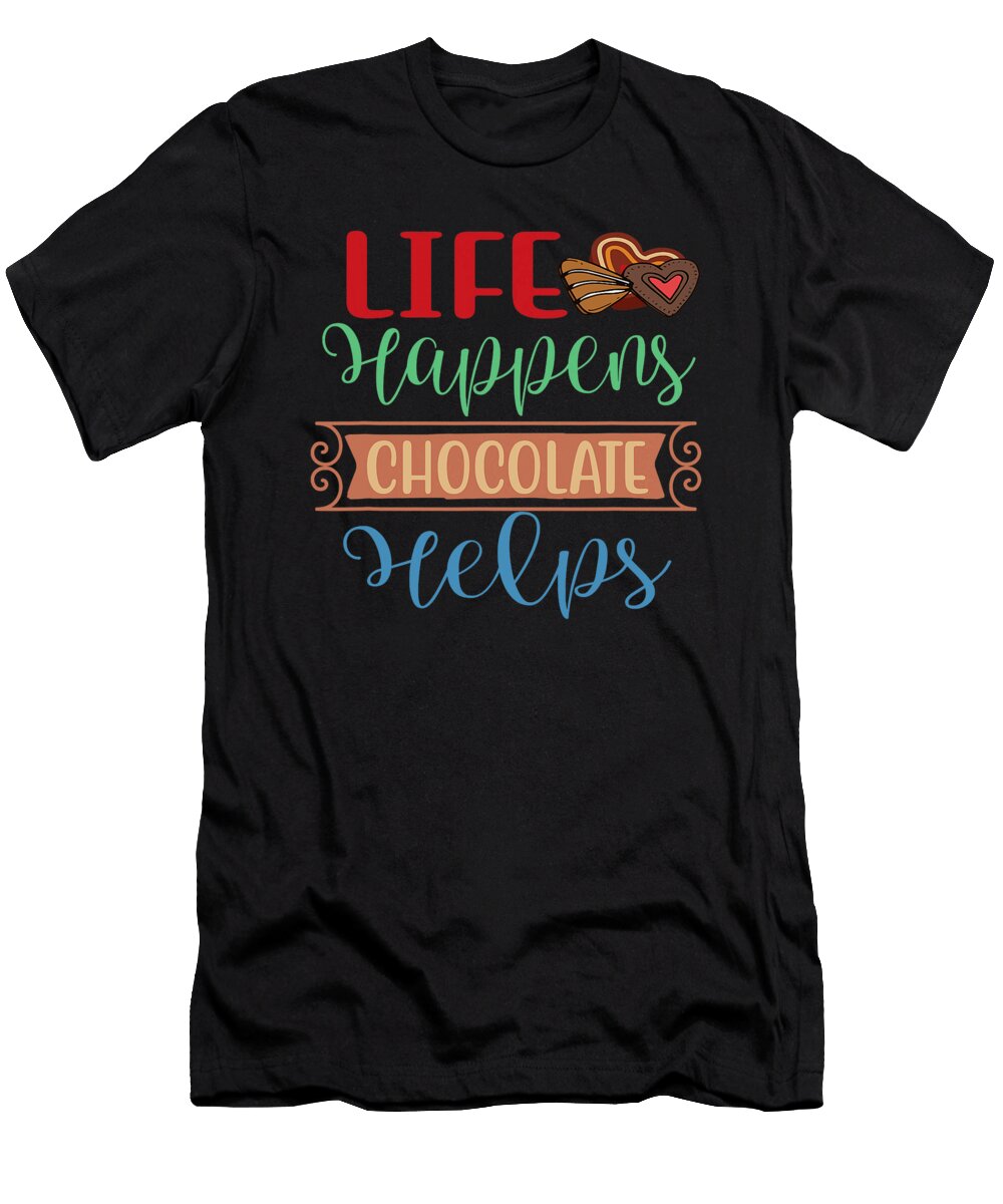 Life Happens Chocolate Helps Avocado Bread Chocolate City Dhbubble T-Shirt