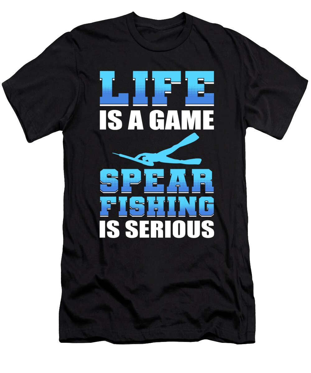 Life Is a Game Spearfishing Is Serious Spearfishing Freediving Alessandra Roth T-Shirt