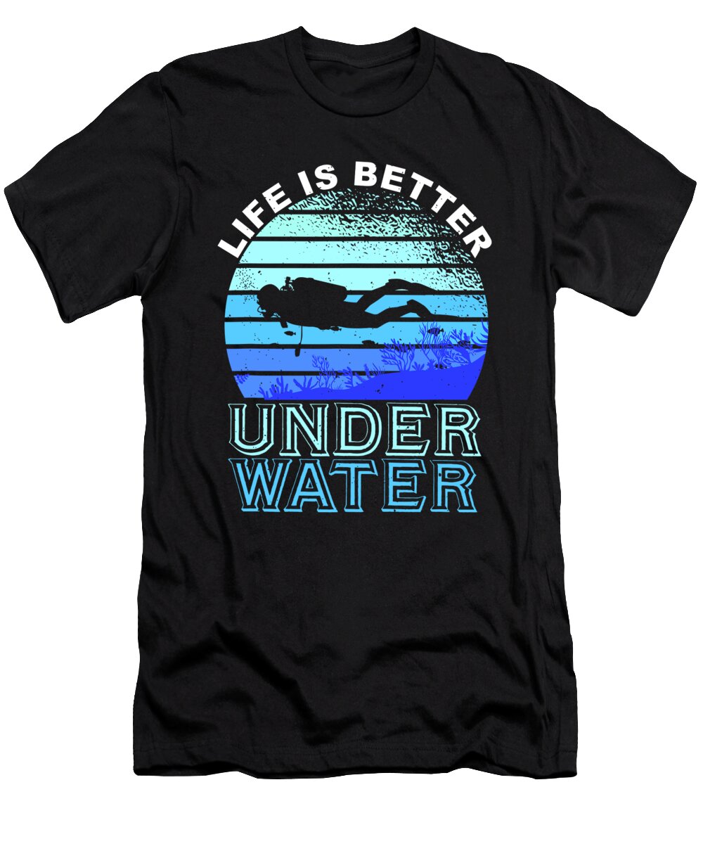 Life Is Better Under Water Scuba Diver Gift Scuba Diving 1 T-Shirt