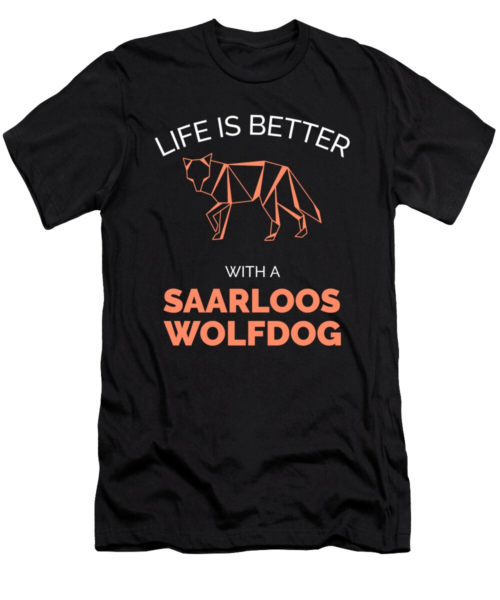 Life Is Better with a Saarloos Wolfdog Organicfoodempire T-Shirt