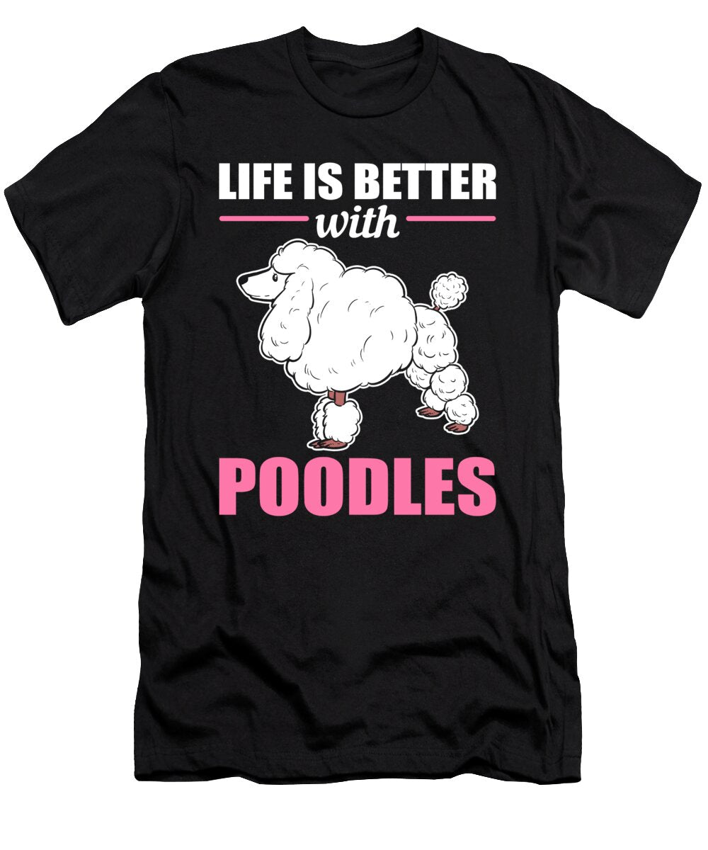 Life Is Better with Poodles Poodle Dog Alessandra Roth T-Shirt