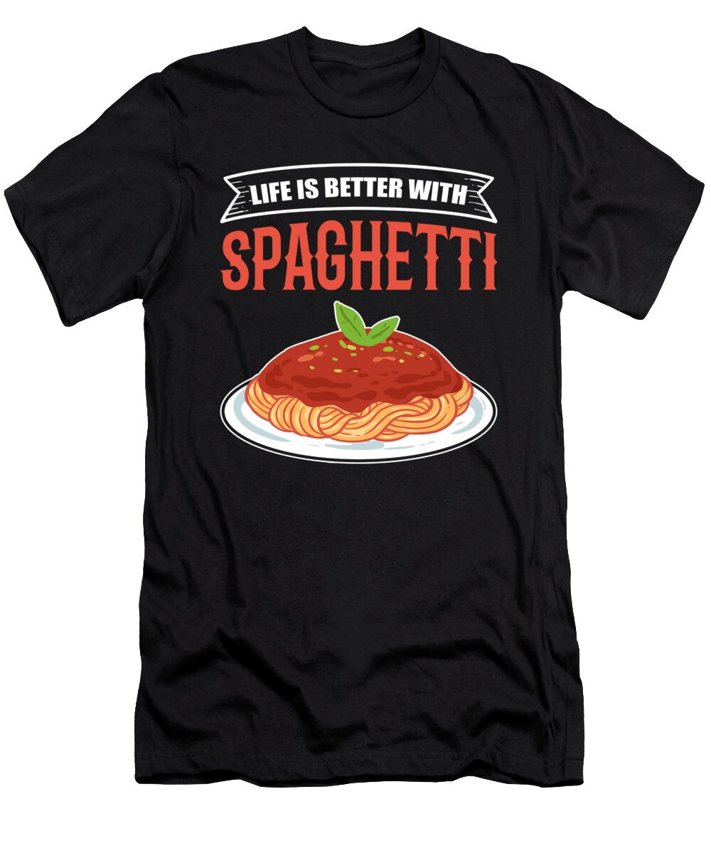 Life Is Better with Spaghetti Italian Pasta Alessandra Roth T-Shirt
