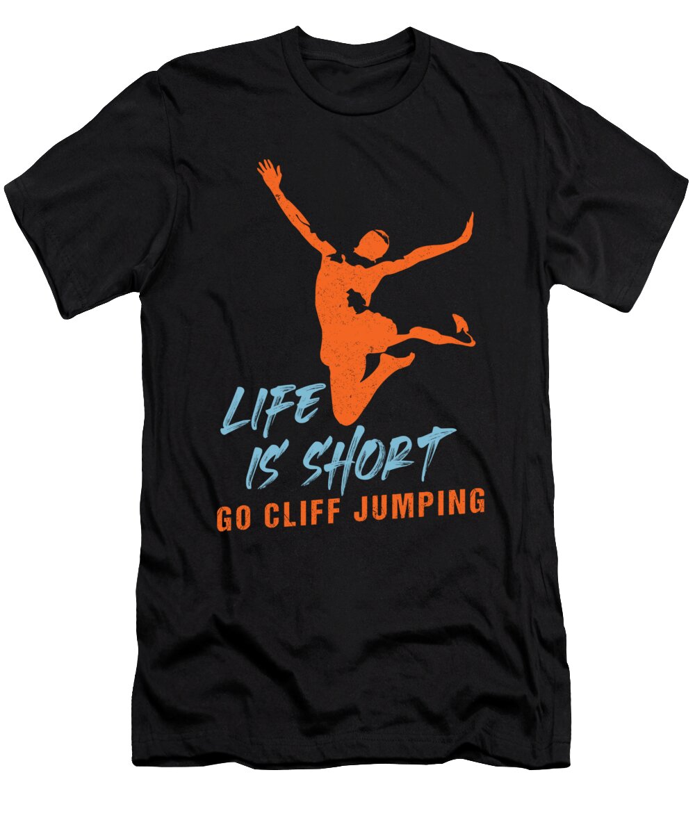 Life Is Short Go Cliff Jumping Extreme Sports Gift Thomas Larch T-Shirt
