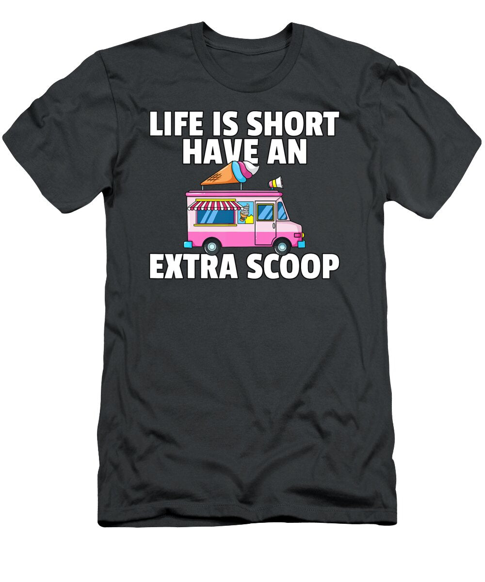 Life Is Short Have an Extra Scoop Anh Nguyen T-Shirt