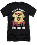 Life Is Short Play with Your Dog Dogs Pet Paw Gift Thomas Larch T-Shirt