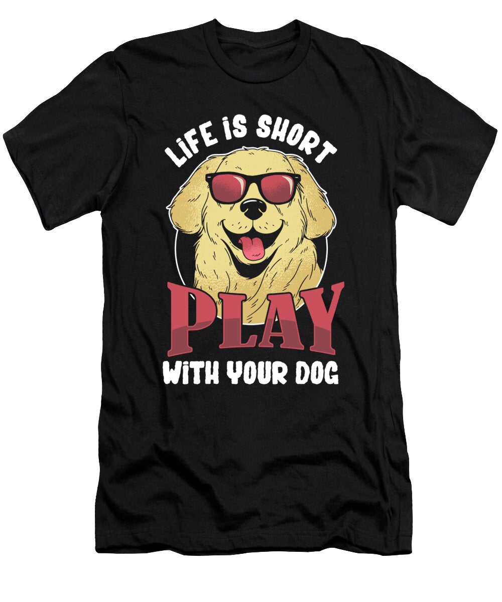 Life Is Short Play with Your Dog Dogs Pet Paw Gift Thomas Larch T-Shirt
