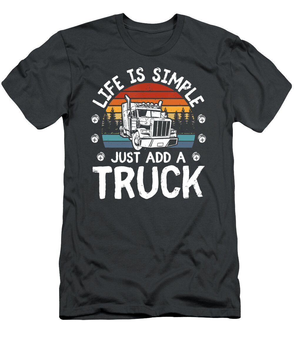 Life Is Simple Just Add a Truck Anh Nguyen T-Shirt