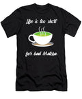 Life Is Too Short for Bad Matcha Organicfoodempire T-Shirt