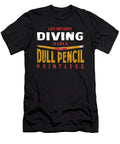 Life Without Diving Is Like a Dull Pencil Funny Diver Humor Maximus Designs T-Shirt