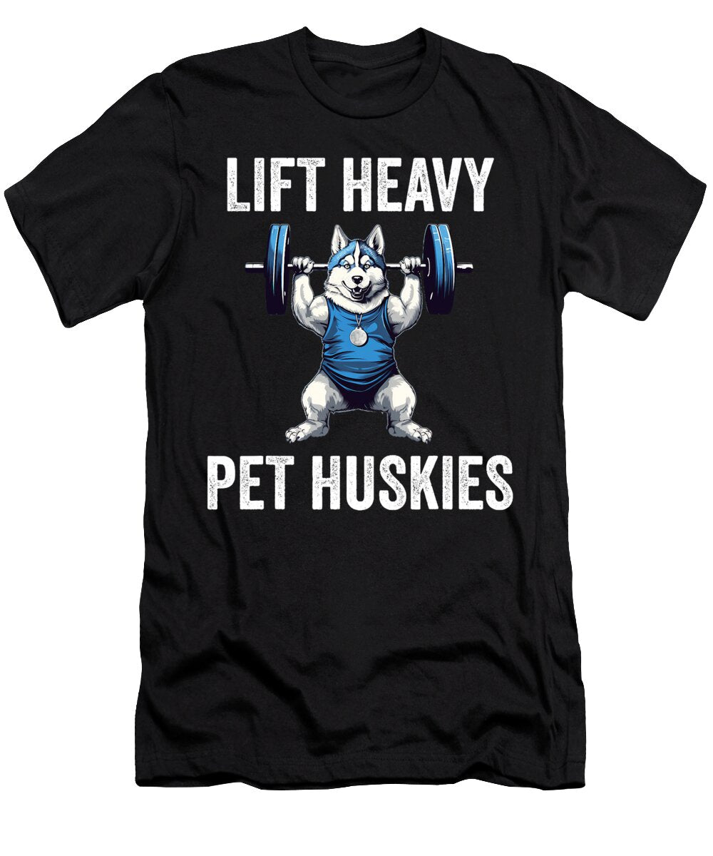 Lift Heavy Pet Huskies Funny Gym Workout Weight Natalie Lidford T-Shirt