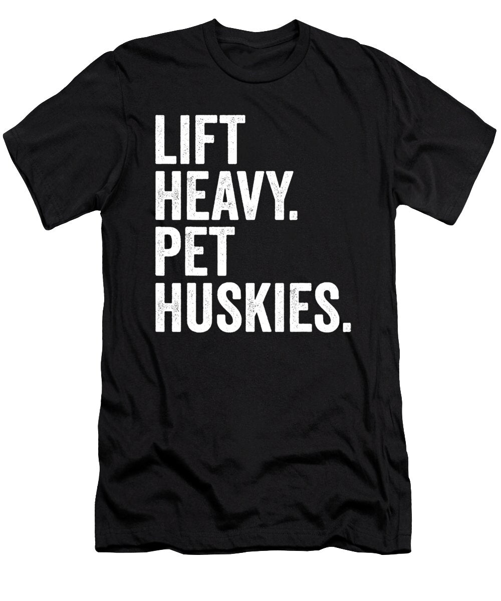 Lift Heavy Pet Huskies Gym Workout Weight Lifter Natalie Lidford T-Shirt