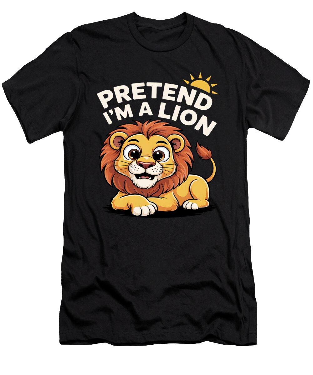Lions Pretend Im a Lion Funny Humorous Animal Lions Lover Studi Alex T-Shirt