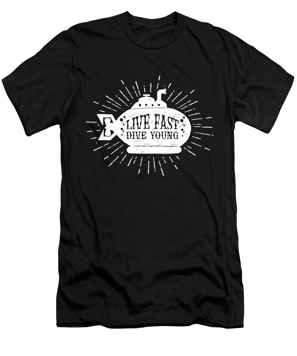 Live Fast Dive Young Submarine Divers Motivational Quote Grace Collett T-Shirt