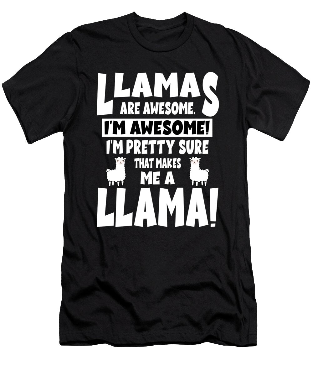Llamas Are Awesome Im Pretty Sure That Makes Me a Sarcastic P T-Shirt