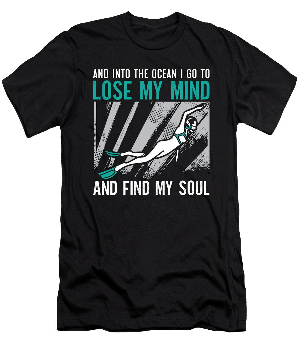 Lose My Mind and Find My Soul Freediving Freediver Tshirtconcepts Marvin Poppe T-Shirt