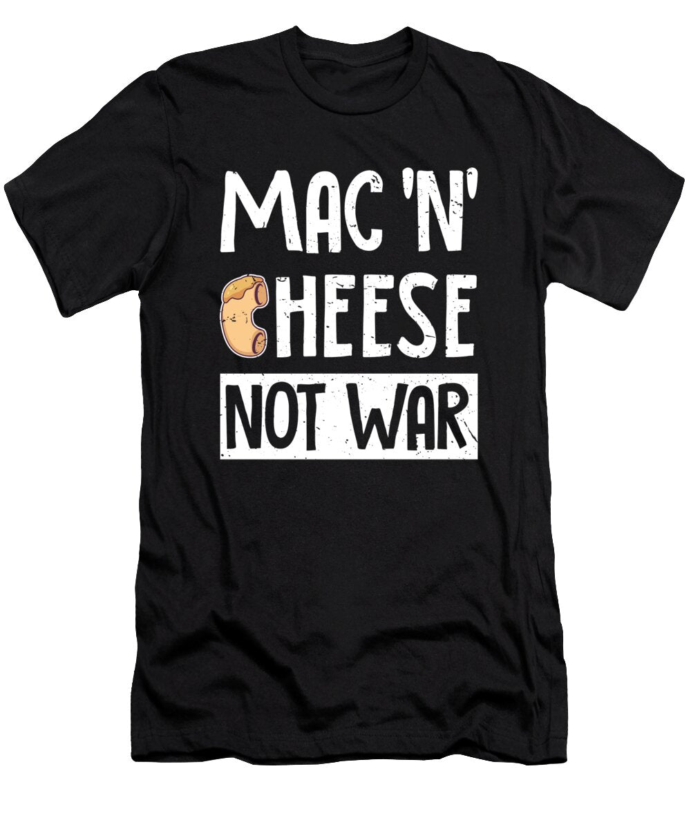 Mac N Cheese Mac Cheese Not War Macaroni Marco Rothe T-Shirt