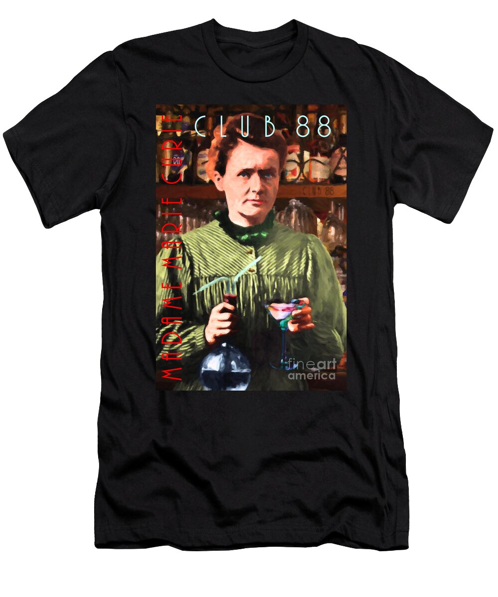 Madame Marie Curie Shaking Up a Killer Martini At the Swank Hipster Club 88 20140625 with Text Wingsdomain Art and Photography T-Shirt