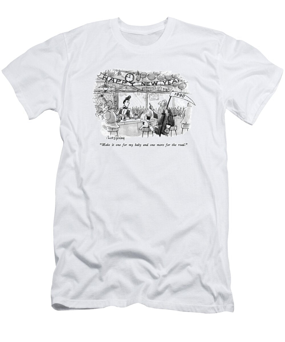Make It One for My Baby and One More for the Road Mort Gerber T-Shirt
