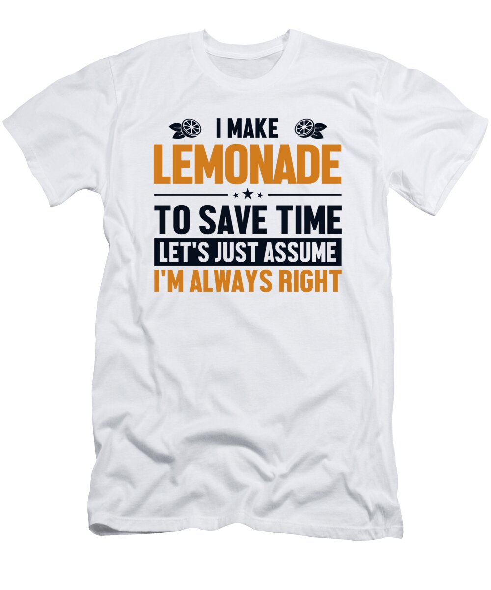 Make Lemonade Lets Assume Im Right Business Lemonade Stand Graphics Lab T-Shirt