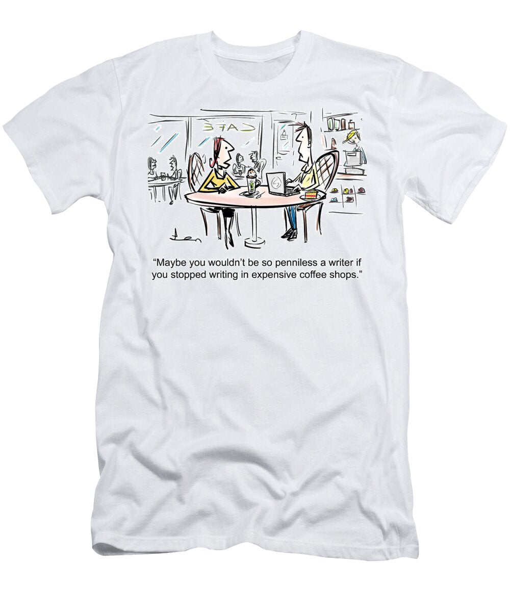 Maybe You Wouldnt Be So Penniless a Writer If You Stopped Len Hawkins T-Shirt