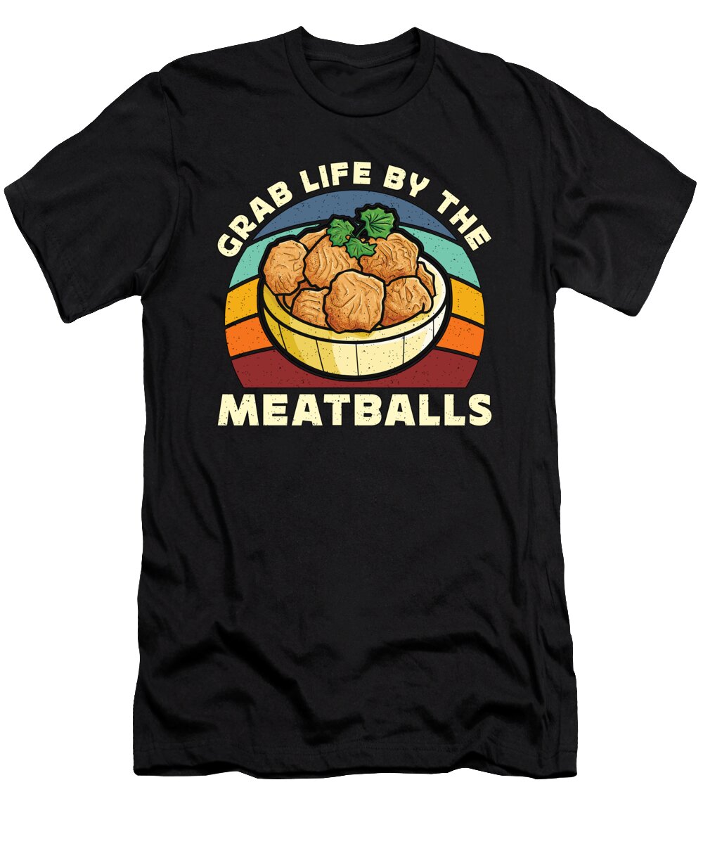 Meatballs Grab Life By the Meatballs Italian Cook Tshirtconcepts Marvin Poppe T-Shirt
