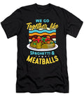 Meatballs We Go Together Like Meatball Pasta Lover Tshirtconcepts Marvin Poppe T-Shirt