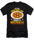Meatballs Were Great Together Like Meatball Pasta Tshirtconcepts Marvin Poppe T-Shirt