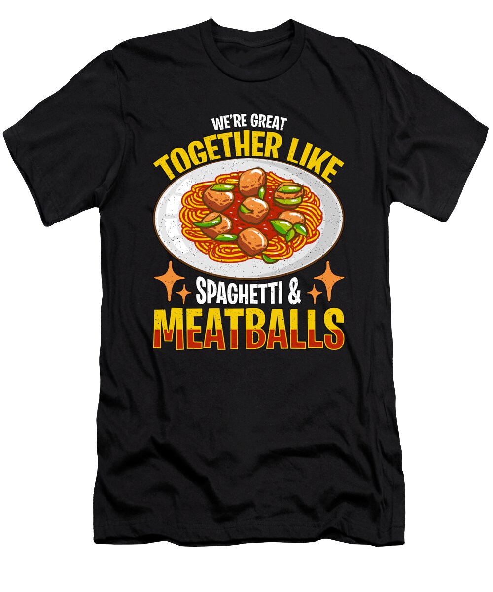Meatballs Were Great Together Like Meatball Pasta Tshirtconcepts Marvin Poppe T-Shirt