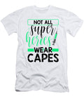 Medical Professional Gift Not All Super Heroes Wear Capes Nurse Gift Kanig Designs T-Shirt