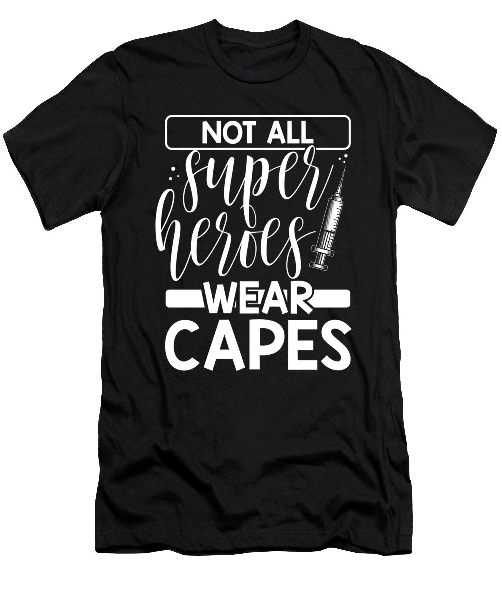 Medical Professional Gift Not All Super Heroes Wear Capes Nurse Kanig Designs T-Shirt