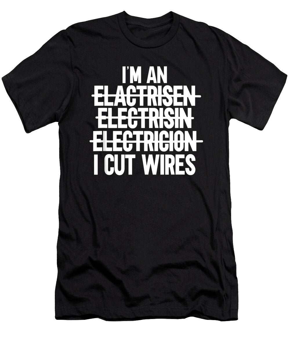 Mens Im an I Cut Wires Lineman Funny Electrician 1 T-Shirt