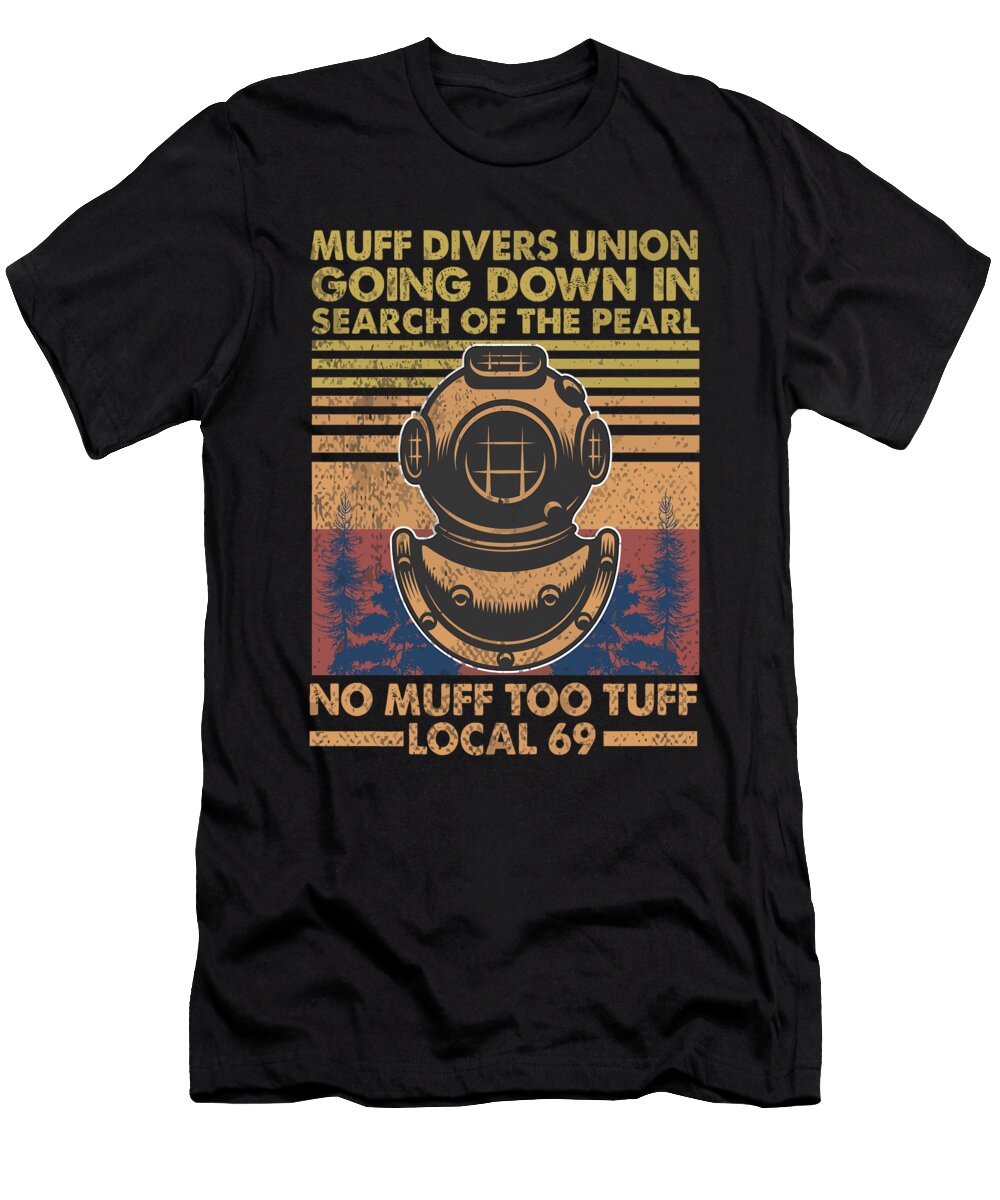 Mens Muff Diving School Muff Diver Union No Muff Too Tuff 69 1 T-Shirt