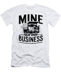 Mine Your Own Business Mining Trucker Mine Truck Tshirtconcepts Marvin Poppe T-Shirt