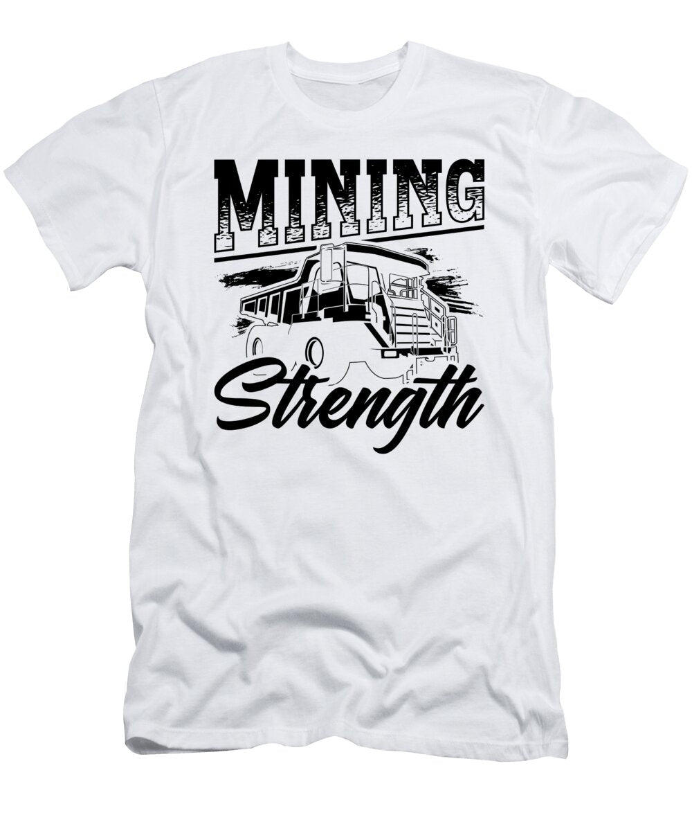 Mining Strength Mining Trucker Coal Mine Truck Tshirtconcepts Marvin Poppe T-Shirt