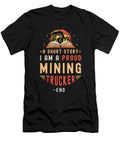 Mining Trucker a Short Story I Am a Truck Driver Tshirtconcepts Marvin Poppe T-Shirt